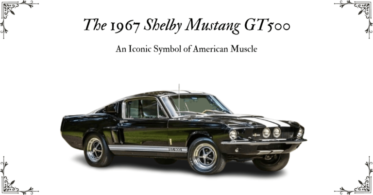 The 1967 Shelby Mustang GT500: An Iconic Symbol of American Muscle
